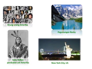 Orang-orang Amerika 
Suku Indian 
penduduk asli Amerika 
Pegunungan Rocky 
New York City, US 
 