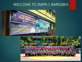 WELCOME TO SMPN 1 BAREGBEG
 