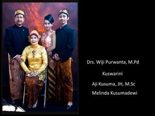 Drs. Wiji Purwanta, M.Pd
Kuswarini
Aji Kusuma, JH, M.Sc

Melinda Kusumadewi

 