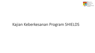 Kajian Keberkesanan Program SHIELDS
 