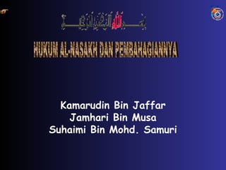 Kamarudin Bin Jaffar
    Jamhari Bin Musa
Suhaimi Bin Mohd. Samuri
 