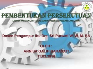 Dosen Pengampu: Ibu Dra. Sri Purwati W. W, M. BA
OLEH :
ANNISA GALIH SARASATI
11.03.3916

 