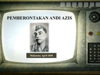 PEMBERONTAKAN ANDI AZIS
Makassar, April 1850
 