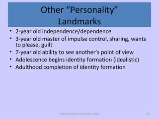 Other “Personality”
Landmarks
• 2-year old independence/dependence
• 3-year old master of impulse control, sharing, wants
...