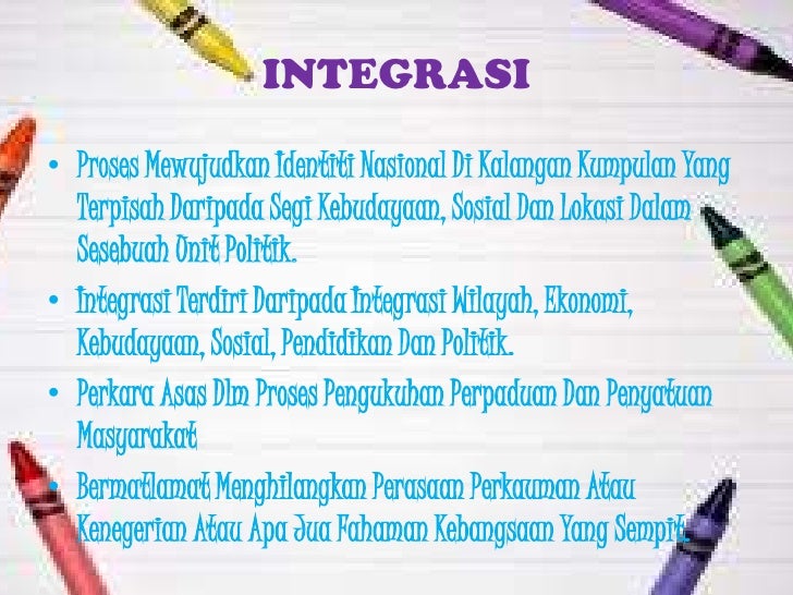 INTEGRASIâ€¢ Proses Mewujudkan Identiti Nasional Di Kalangan Kumpulan Yang  Terpisah Daripada Segi Kebudayaan, Sosial Dan Lo...