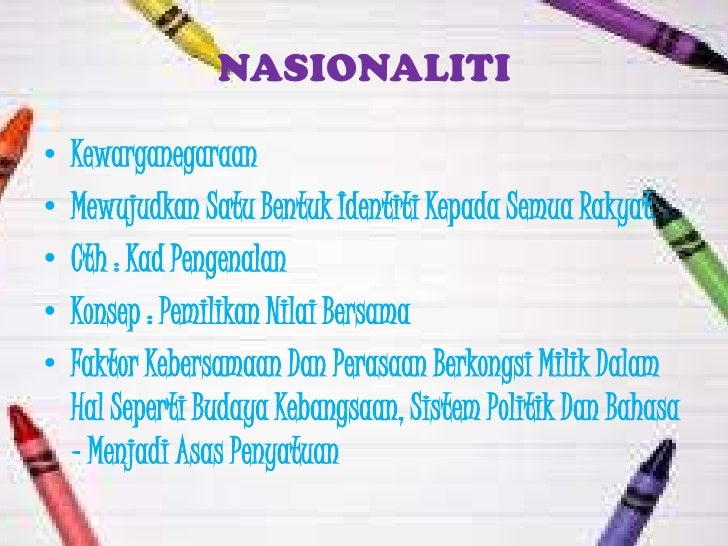 NASIONALITIâ€¢   Kewarganegaraanâ€¢   Mewujudkan Satu Bentuk Identiti Kepada Semua Rakyatâ€¢   Cth : Kad Pengenalanâ€¢   Konsep : ...