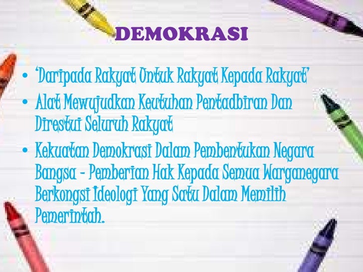 DEMOKRASIâ€¢ â€žDaripada Rakyat Untuk Rakyat Kepada Rakyatâ€Ÿâ€¢ Alat Mewujudkan Keutuhan Pentadbiran Dan  Direstui Seluruh Rakyat...