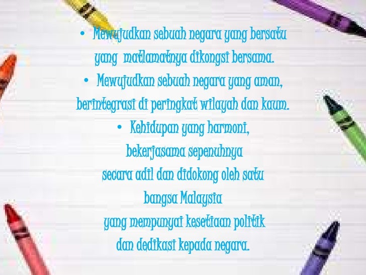 â€¢ Mewujudkan sebuah negara yang bersatu    yang matlamatnya dikongsi bersama.  â€¢ Mewujudkan sebuah negara yang aman,berint...