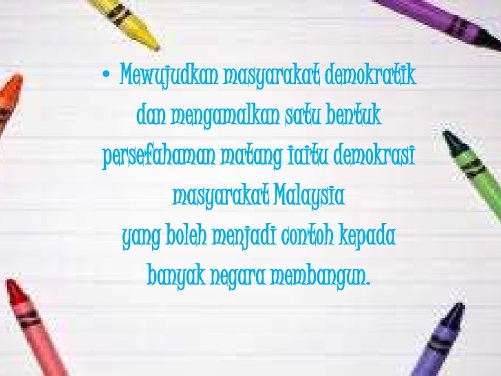 ⢠Mewujudkan masyarakat demokratik dan mengamalkan satu bentukpersefahaman matang iaitu demokrasi masyarakat Mal...