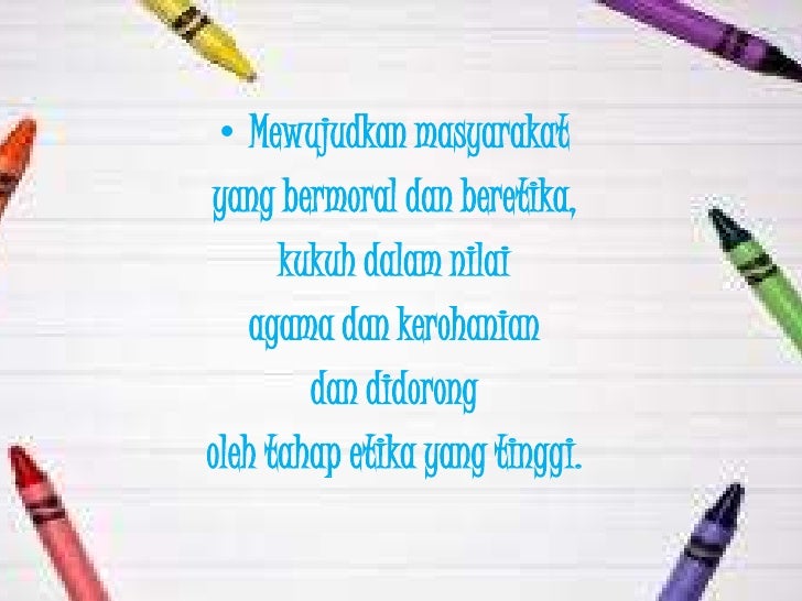 ⢠Mewujudkan masyarakatyang bermoral dan beretika, kukuh dalam nilai agama dan kerohanian dan didorongoleh ...