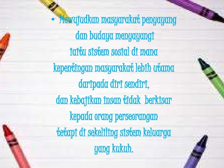 â€¢ Mewujudkan masyarakat penyayang        dan budaya menyayangi      iaitu sistem sosial di mana kepentingan masyarakat leb...