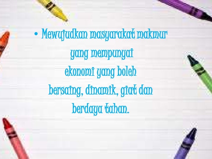 ⢠Mewujudkan masyarakat makmur yang mempunyai ekonomi yang boleh bersaing, dinamik, giat dan berday...