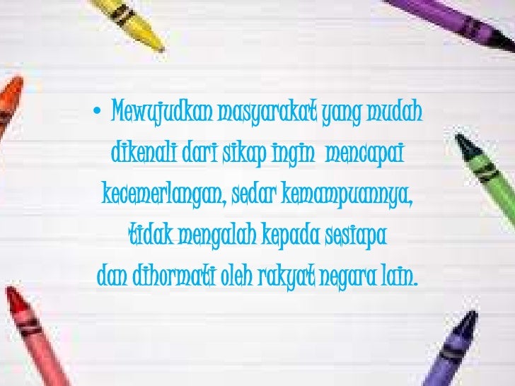 â€¢ Mewujudkan masyarakat yang mudah  dikenali dari sikap ingin mencapai kecemerlangan, sedar kemampuannya,    tidak mengala...