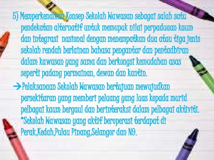 5) Memperkenalkan Konsep Sekolah Wawasan sebagai salah satu   pendekatan alternatif untuk memupuk nilai perpaduaan kaum   ...