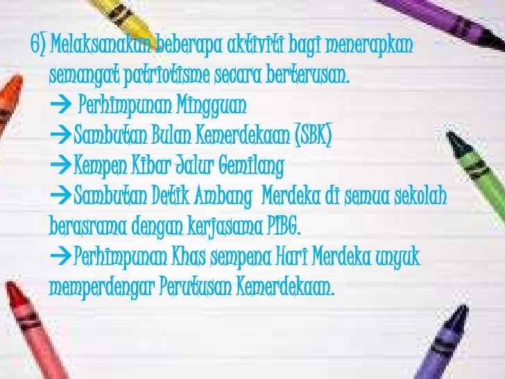 6) Melaksanakan beberapa aktiviti bagi menerapkan semangat patriotisme secara berterusan. ï Perhimpunan Mingguan ï Sa...