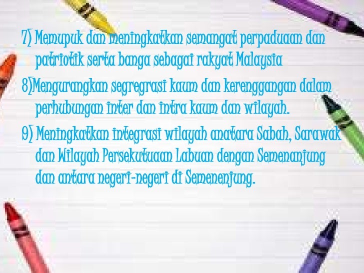 7) Memupuk dan meningkatkan semangat perpaduaan dan patriotik serta banga sebagai rakyat Malaysia8)Mengurangkan segregra...