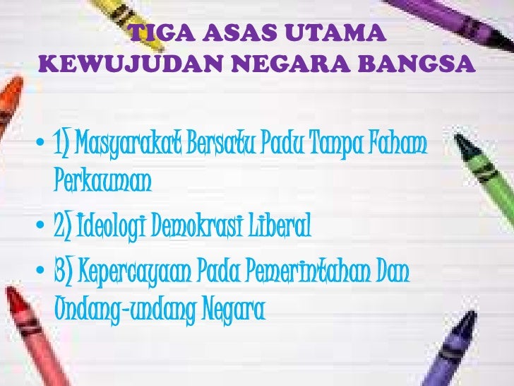 TIGA ASAS UTAMAKEWUJUDAN NEGARA BANGSAâ€¢ 1) Masyarakat Bersatu Padu Tanpa Faham  Perkaumanâ€¢ 2) Ideologi Demokrasi Liberalâ€¢ ...