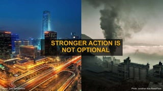 Photo: Trey Ratcliff/Flickr Photo: Jonathan Kos-Read/Flickr
STRONGER ACTION IS
NOT OPTIONAL
 