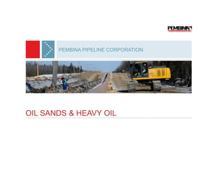 PEMBINA PIPELINE CORPORATION




OIL SANDS & HEAVY OIL
 