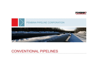 PEMBINA PIPELINE CORPORATION




CONVENTIONAL PIPELINES
 