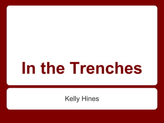 In the Trenches
     Kelly Hines
 