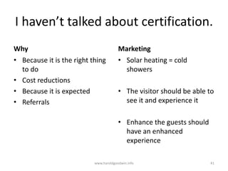 I haven’t talked about certification.
Why
• Because it is the right thing
to do
• Cost reductions
• Because it is expected...