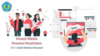 Desain Media
Promosi Kesehatan
Oleh: Asyifa Robiatul Adawiyah
 