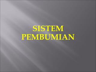 SISTEM PEMBUMIAN 