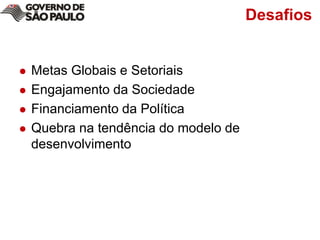 DesafiosMetas Globais e SetoriaisEngajamento da SociedadeFinanciamento da PolíticaQuebra na tendência do modelo de desenvolvimento