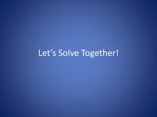 Let’s Solve Together!
 