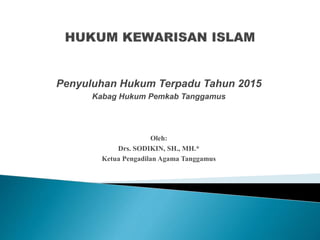 Penyuluhan Hukum Terpadu Tahun 2015
Kabag Hukum Pemkab Tanggamus
Oleh:
Drs. SODIKIN, SH., MH.*
Ketua Pengadilan Agama Tanggamus
 