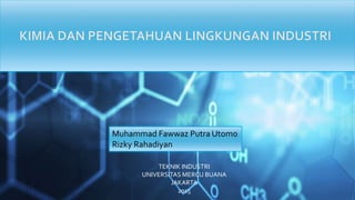 Muhammad Fawwaz Putra Utomo
Rizky Rahadiyan
TEKNIK INDUSTRI
UNIVERSITAS MERCU BUANA
JAKARTA
2015
 