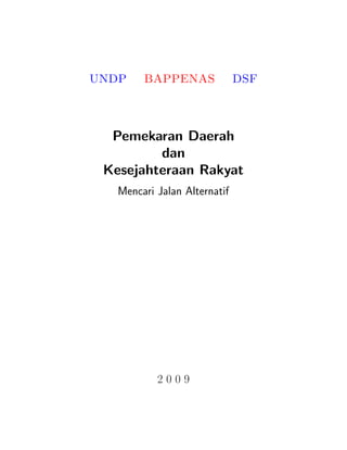 UNDP BAPPENAS DSF
Pemekaran Daerah
dan
Kesejahteraan Rakyat
Mencari Jalan Alternatif
2 0 0 9
 
