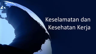 Keselamatan dan
Kesehatan Kerja
 