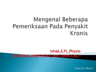 Ishak,S.Ft.,Physio
TEAM PROLANIS PUSKESMAS BANGGAE I
Ishak,S.Ft.,Physio
 
