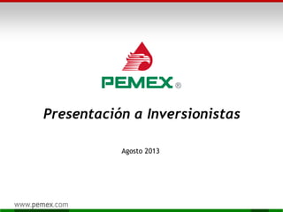 Presentación a Inversionistas
Agosto 2013
 