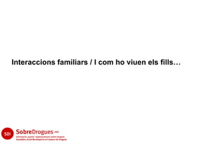Interaccions familiars / I com ho viuen els fills…
 