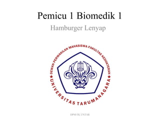 Pemicu 1 Biomedik 1
Hamburger Lenyap
DPM FK UNTAR
 