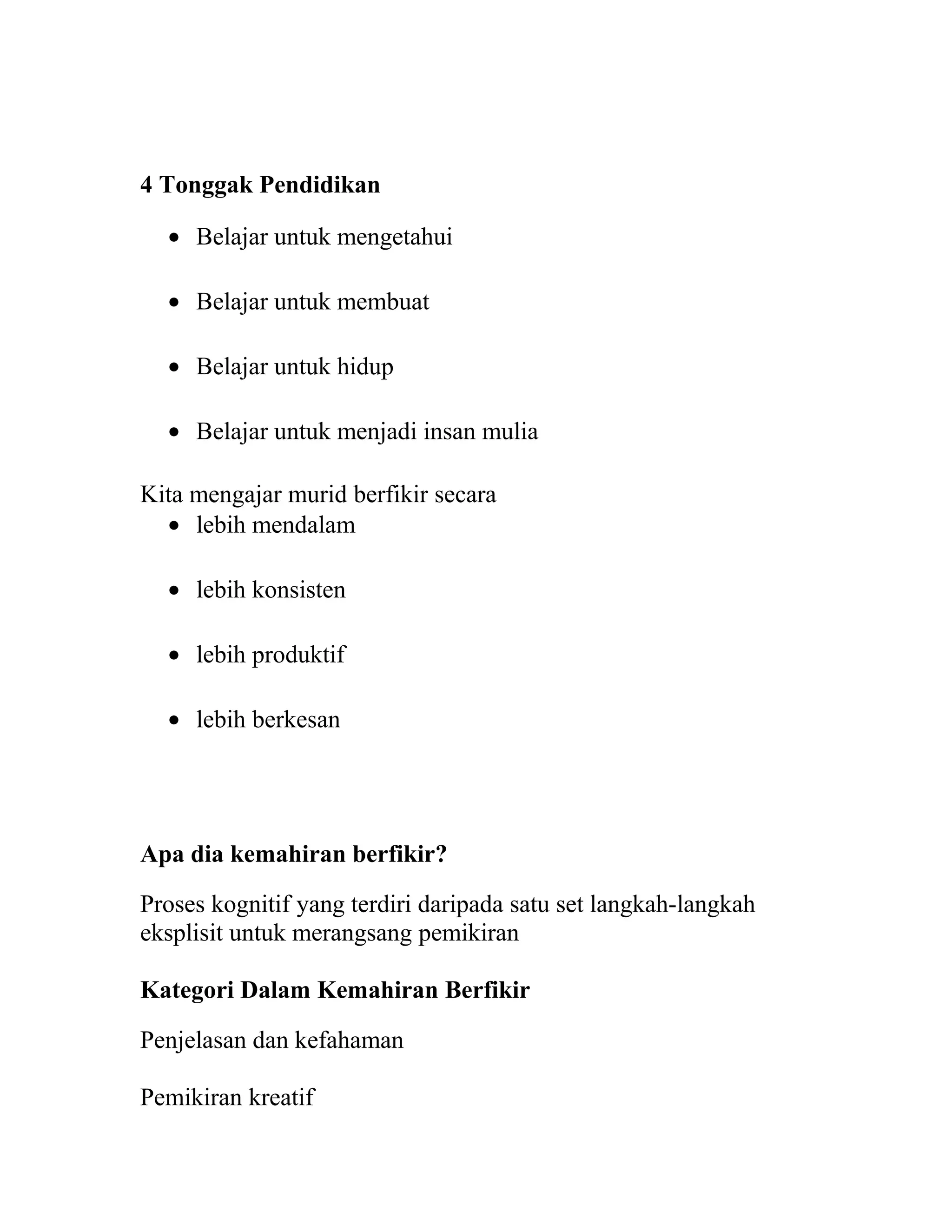 4 Tonggak Pendidikan
• Belajar untuk mengetahui
• Belajar untuk membuat
• Belajar untuk hidup
• Belajar untuk menjadi insan mulia
Kita mengajar murid berfikir secara
• lebih mendalam
• lebih konsisten
• lebih produktif
• lebih berkesan
Apa dia kemahiran berfikir?
Proses kognitif yang terdiri daripada satu set langkah-langkah
eksplisit untuk merangsang pemikiran
Kategori Dalam Kemahiran Berfikir
Penjelasan dan kefahaman
Pemikiran kreatif
 