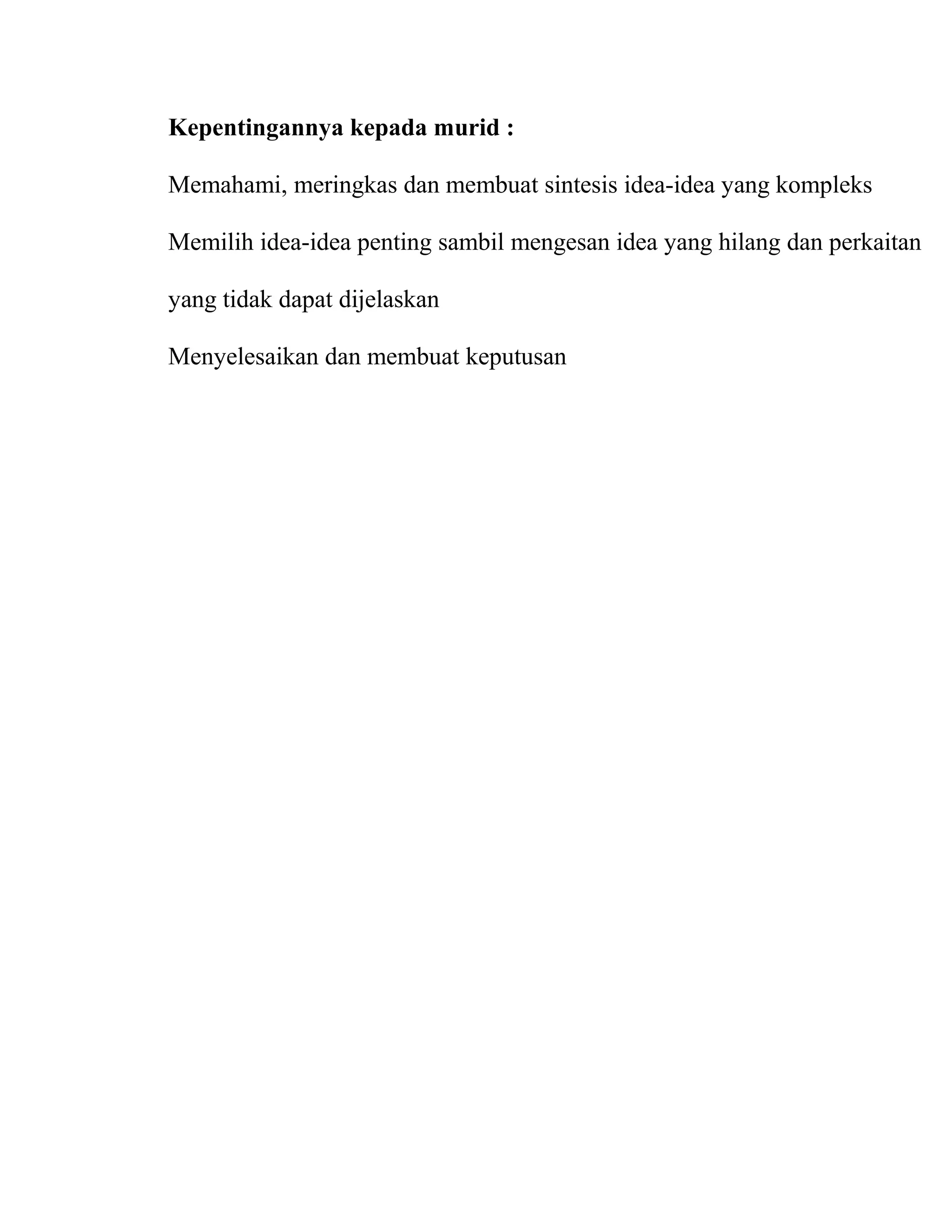 Kepentingannya kepada murid :
Memahami, meringkas dan membuat sintesis idea-idea yang kompleks
Memilih idea-idea penting sambil mengesan idea yang hilang dan perkaitan
yang tidak dapat dijelaskan
Menyelesaikan dan membuat keputusan
 