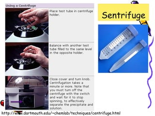 Sentrifuge

http://www.dartmouth.edu/~chemlab/techniques/centrifuge.html

 
