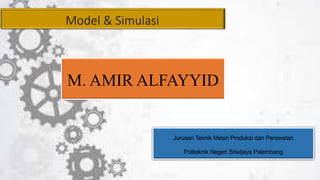 M. AMIR ALFAYYID
Jurusan Teknik Mesin Produksi dan Perawatan
Politeknik Negeri Sriwijaya Palembang
 
