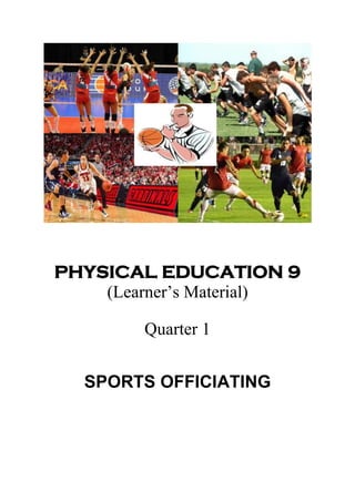 PHYSICAL EDUCATION 9
(Learner’s Material)
Quarter 1
SPORTS OFFICIATING
 