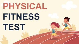 PHYSICAL
FITNESS
TEST
 