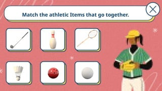 Match the athletic Items that go together.
 