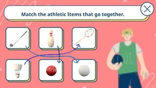 Match the athletic Items that go together.
 