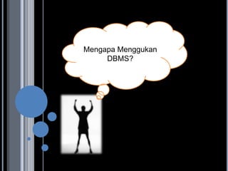 Mengapa Menggukan
     DBMS?
 