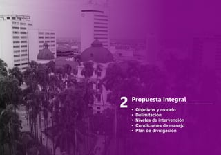 Propuesta Integral
• Objetivos y modelo
• Delimitación
• Niveles de intervención
• Condiciones de manejo
• Plan de divulgación
2
 