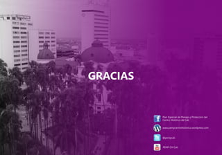 GRACIAS
@pempcali
Plan Especial de Manejo y Protección del
Centro Histórico de Cali
www.pempcentrohistorico.wordpress.com
PEMP CH Cali
 