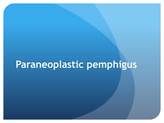 Paraneoplastic pemphigus
 